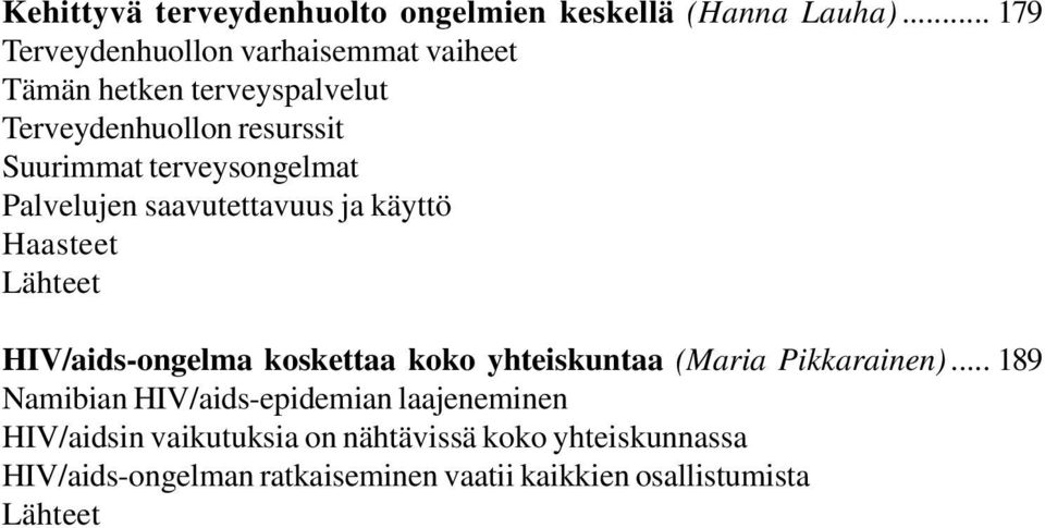 terveysongelmat Palvelujen saavutettavuus ja käyttö Haasteet Lähteet HIV/aids-ongelma koskettaa koko yhteiskuntaa