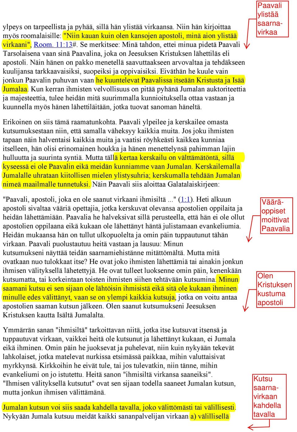 Näin hänen on pakko menetellä saavuttaakseen arvovaltaa ja tehdäkseen kuulijansa tarkkaavaisiksi, suopeiksi ja oppivaisiksi.