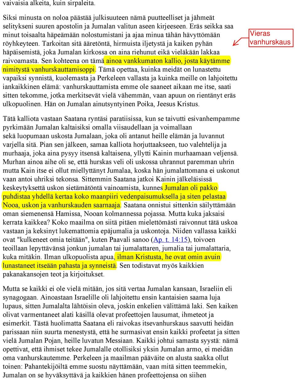 Tarkoitan sitä ääretöntä, hirmuista iljetystä ja kaiken pyhän häpäisemistä, joka Jumalan kirkossa on aina riehunut eikä vieläkään lakkaa raivoamasta.