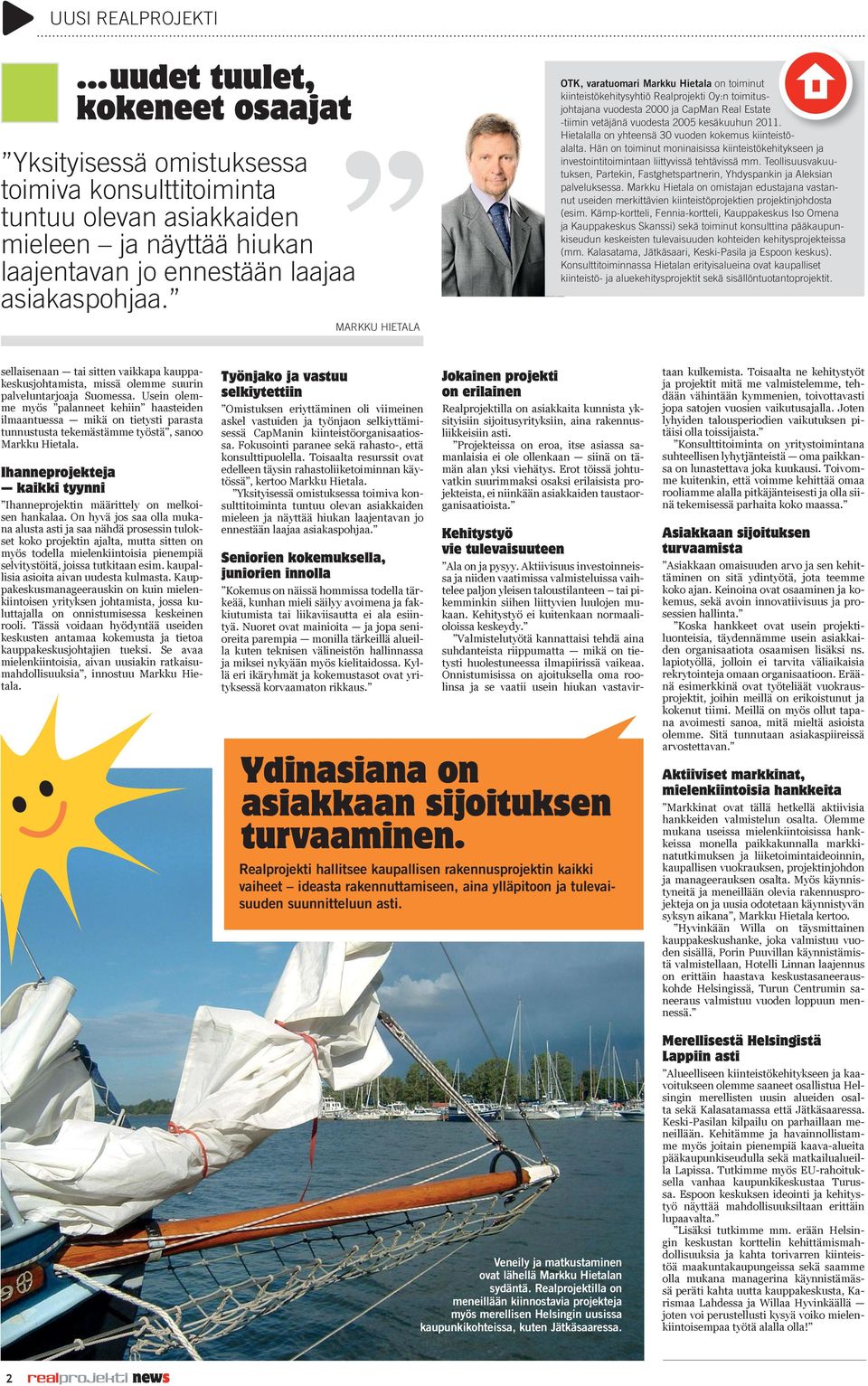 2011. 1. Hietalalla on yhteensä 30 vuoden kokemus kiinteistöalalta. Hän on toiminut moninaisissa kiinteistökehitykseen ja itö investointitoimintaan liittyvissä tehtävissä mm.