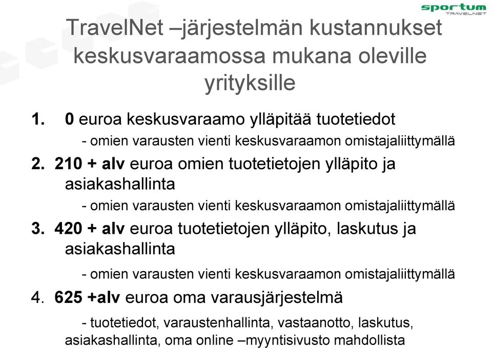 210 + alv euroa omien tuotetietojen ylläpito ja asiakashallinta - omien varausten vienti keskusvaraamon omistajaliittymällä 3.