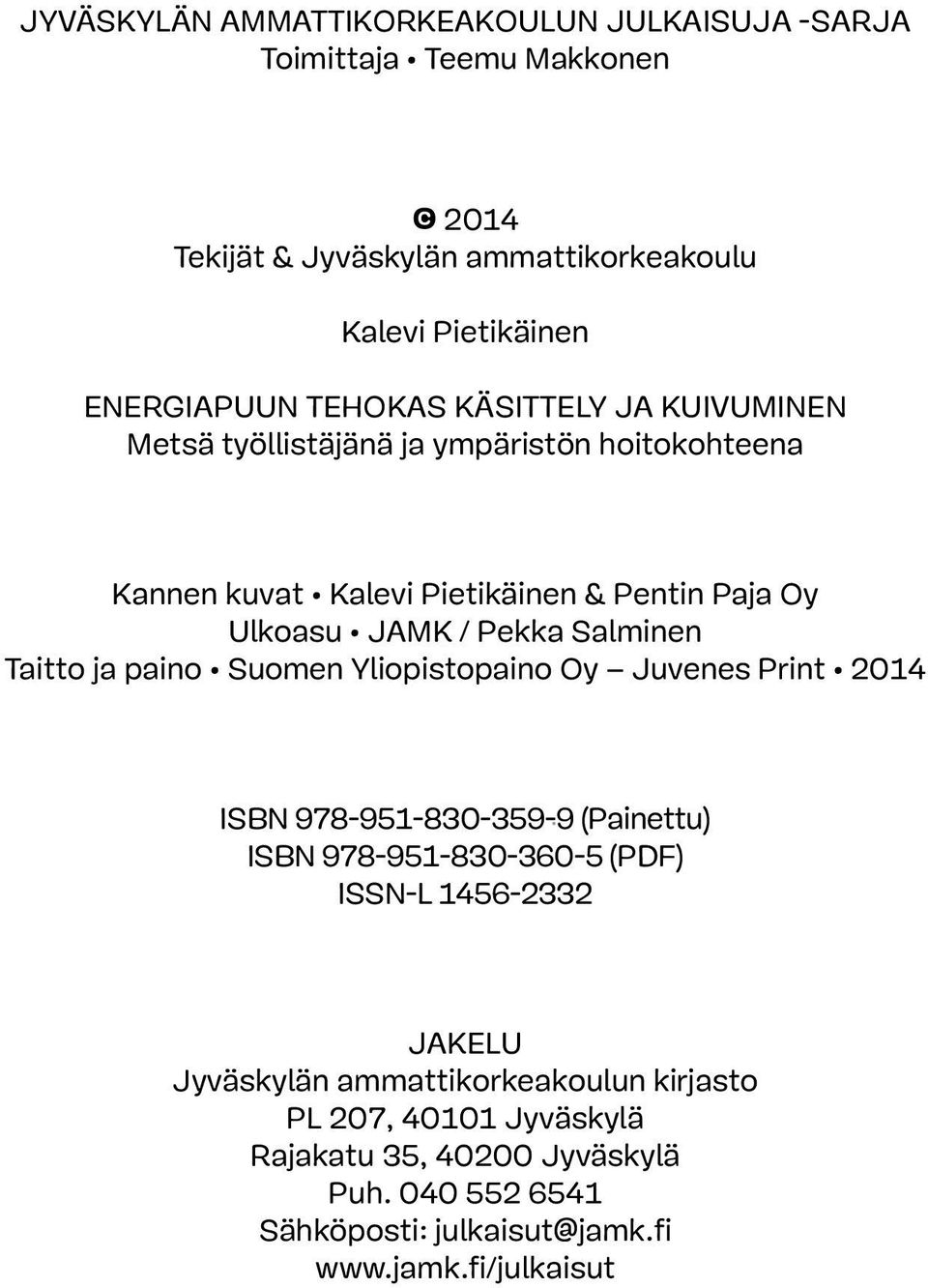 Salminen Taitto ja paino Suomen Yliopistopaino Oy Juvenes Print 2014 ISBN 978-951-830-359-9 (Painettu) ISBN 978-951-830-360-5 (PDF) ISSN-L 1456-2332