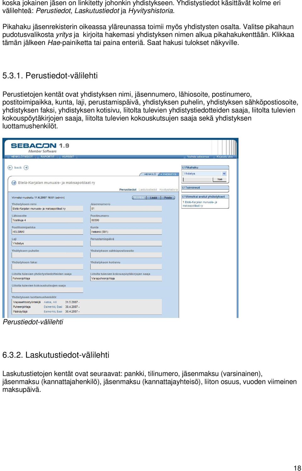 Klikkaa tämän jälkeen Hae-painiketta tai paina enteriä. Saat hakusi tulokset näkyville. 5.3.1.