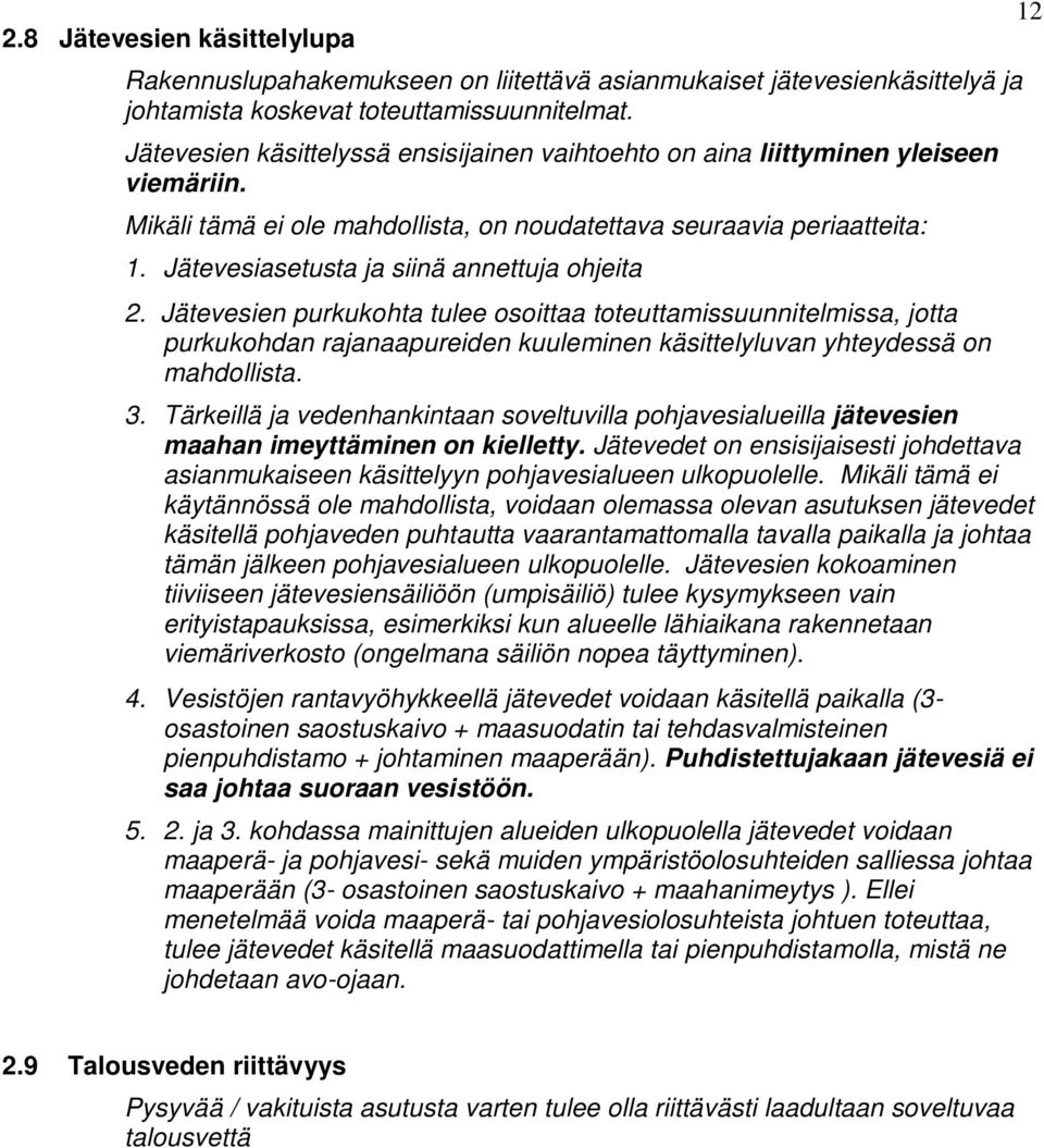 Jätevesiasetusta ja siinä annettuja ohjeita 2. Jätevesien purkukohta tulee osoittaa toteuttamissuunnitelmissa, jotta purkukohdan rajanaapureiden kuuleminen käsittelyluvan yhteydessä on mahdollista. 3.