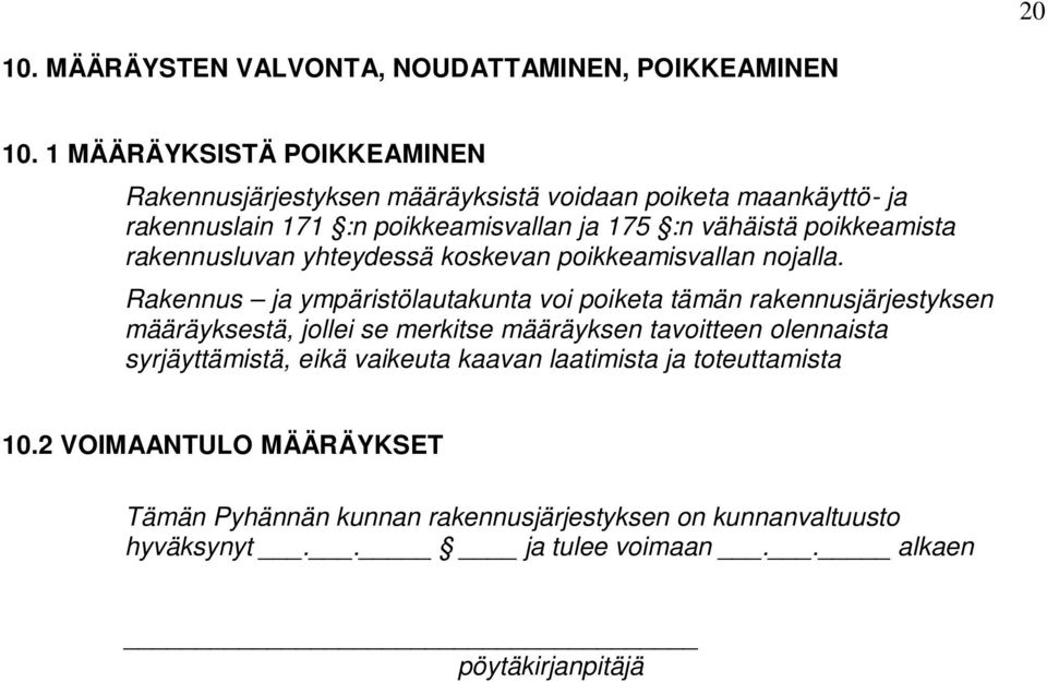 poikkeamista rakennusluvan yhteydessä koskevan poikkeamisvallan nojalla.