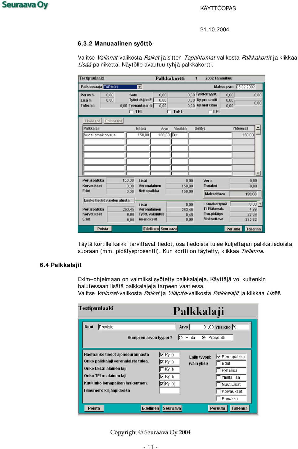 4 Palkkalajit Täytä kortille kaikki tarvittavat tiedot, osa tiedoista tulee kuljettajan palkkatiedoista suoraan (mm. pidätysprosentti).