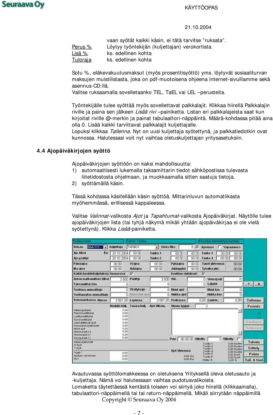 Valitse ruksaamalla sovelletaanko TEL, TaEL vai LEL perusteita. Työntekijälle tulee syöttää myös sovellettavat palkkalajit.