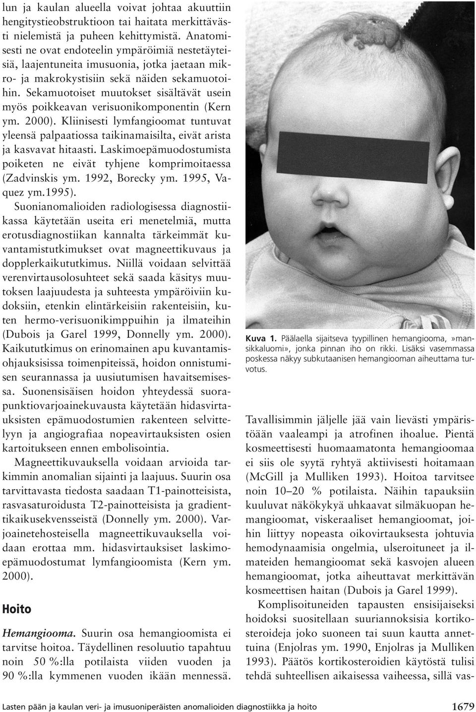 Sekamuotoiset muutokset sisältävät usein myös poikkeavan verisuonikomponentin (Kern ym. 2000).