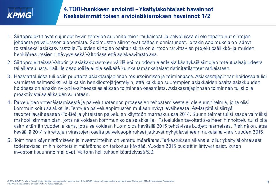 Sopimusten siirrot ovat pääosin onnistuneet, joitakin sopimuksia on jäänyt toistaiseksi asiakasvirastolle.