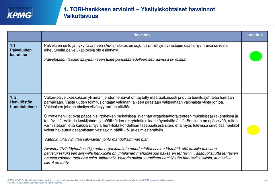 Palvelutason laadun säilyttämiseen tulee panostaa edelleen seuraavissa siirroissa. 1. 2.