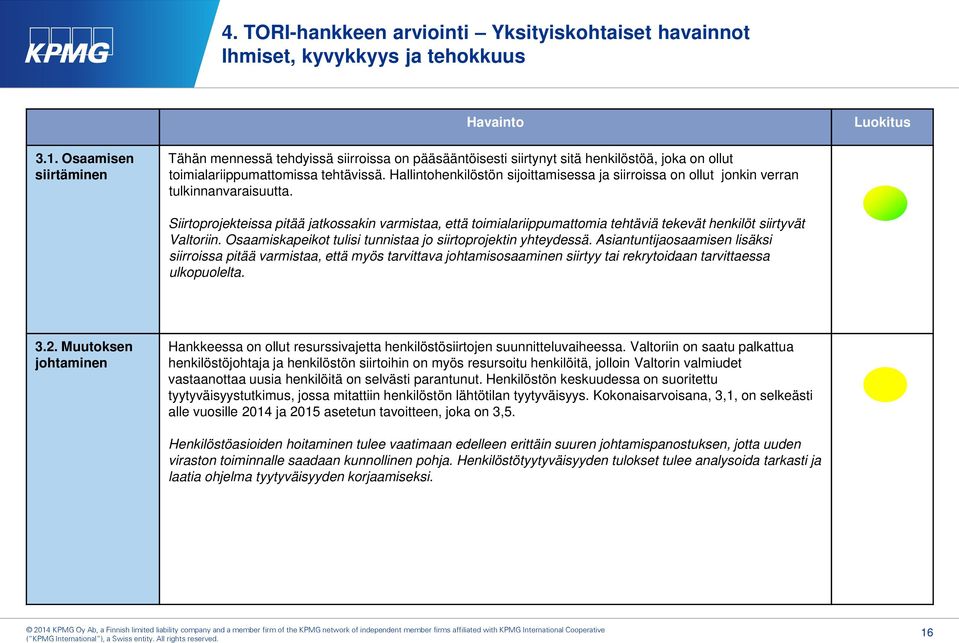 Hallintohenkilöstön sijoittamisessa ja siirroissa on ollut jonkin verran tulkinnanvaraisuutta.