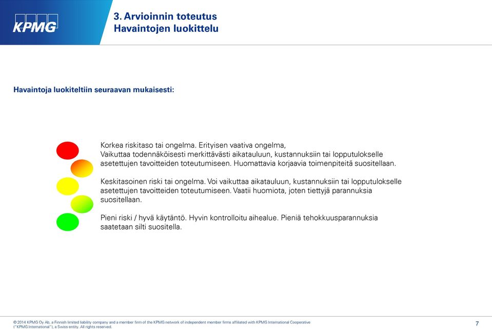 Huomattavia korjaavia toimenpiteitä suositellaan. Keskitasoinen riski tai ongelma.