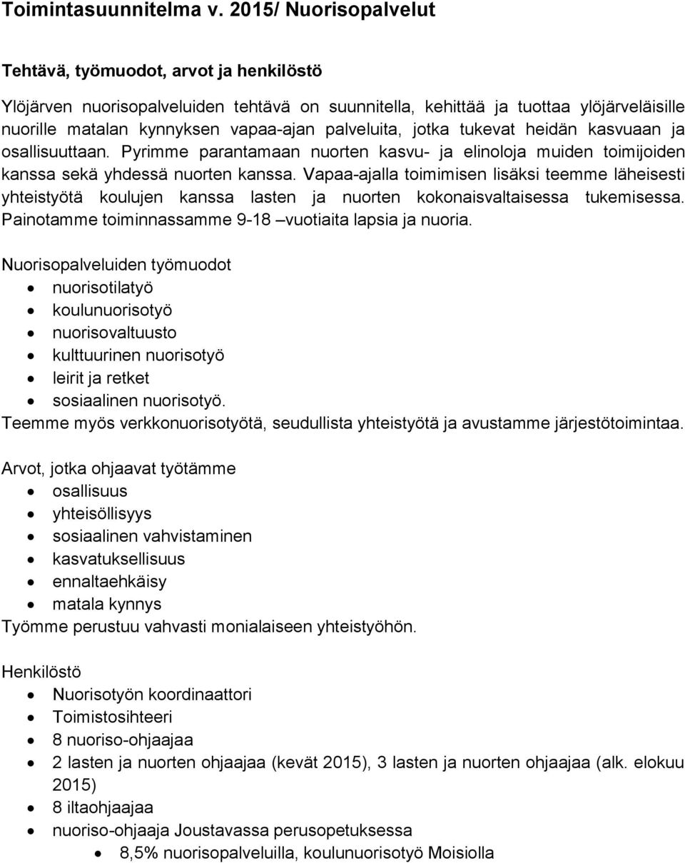 palveluita, jotka tukevat heidän kasvuaan ja osallisuuttaan. Pyrimme parantamaan nuorten kasvu- ja elinoloja muiden toimijoiden kanssa sekä yhdessä nuorten kanssa.