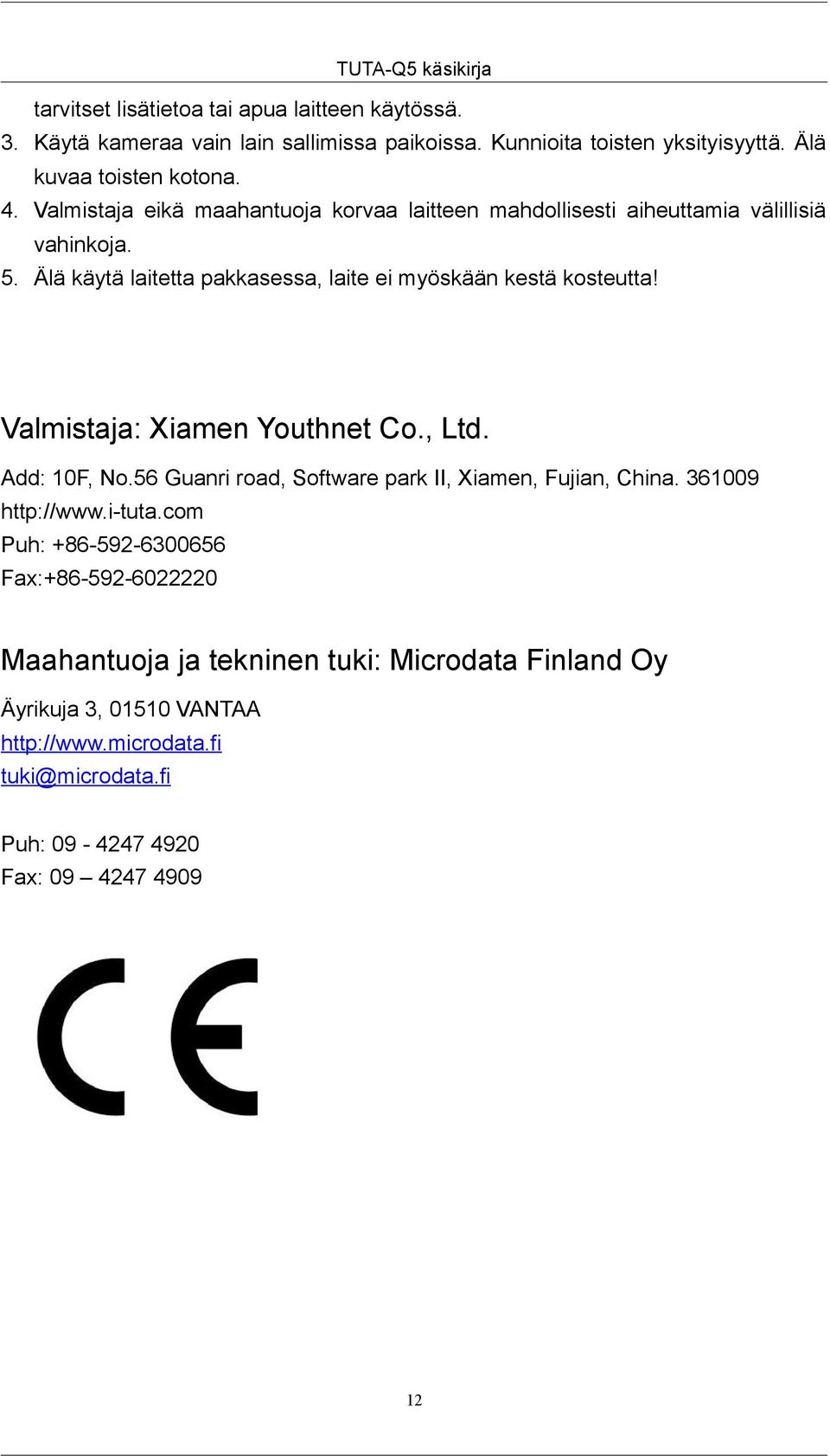 Valmistaja: Xiamen Youthnet Co., Ltd. Add: 10F, No.56 Guanri road, Software park II, Xiamen, Fujian, China. 361009 http://www.i-tuta.