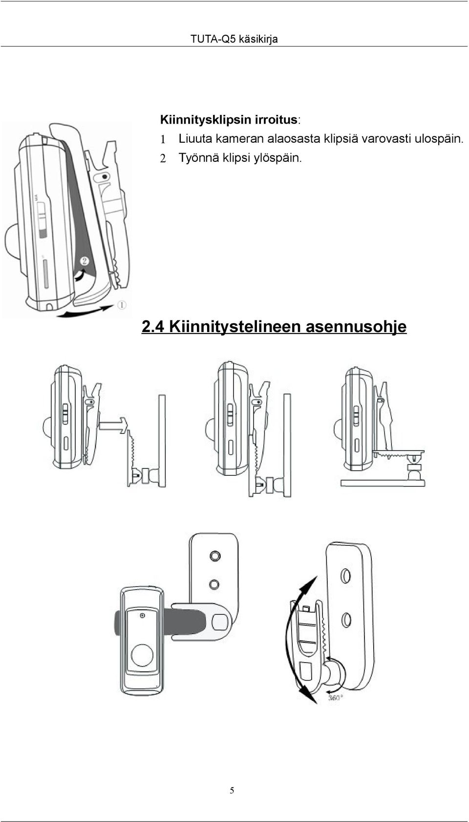 ulospäin. 2 Työnnä klipsi ylöspäin.