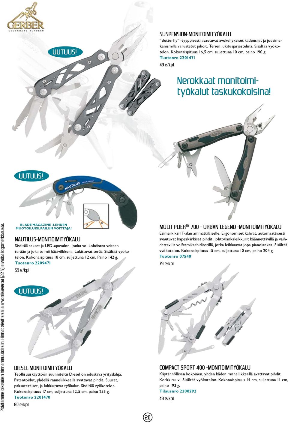 Hinnat eivät sisällä arvonlisäveroa (22 %) eivätkä logomerkkausta. Blade Magazine -lehden muotoilukilpailun voittaja!