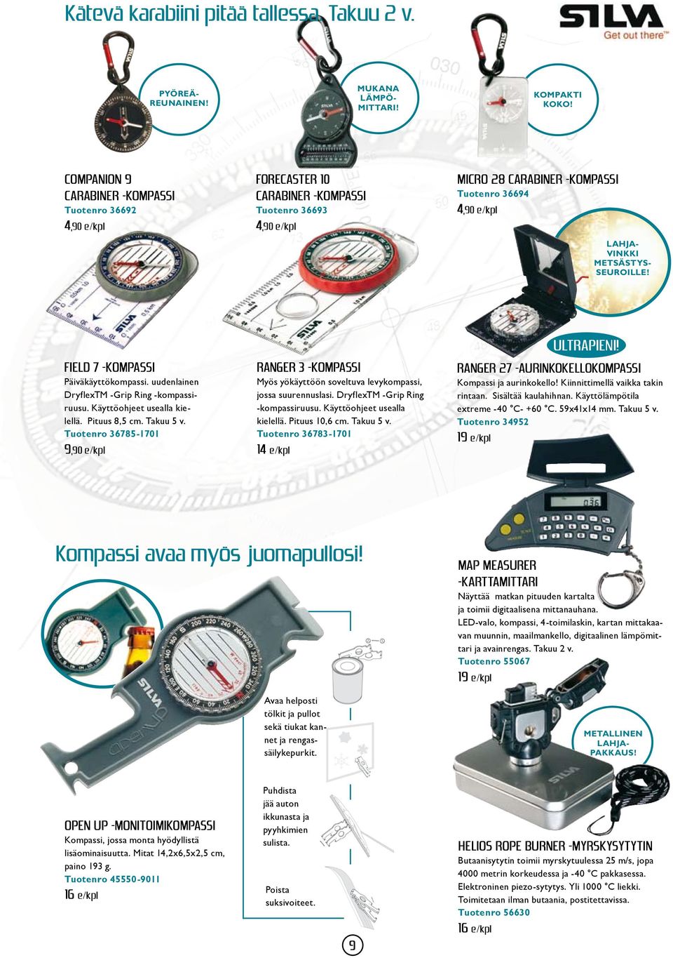 pullot sekä tiukat kannet ja rengassäilykepurkit. lahjavinkki metsästysseuroille! Field 7 -kompassi Päiväkäyttökompassi. uudenlainen DryflexTM -Grip Ring -kompassiruusu. Käyttöohjeet usealla kielellä.