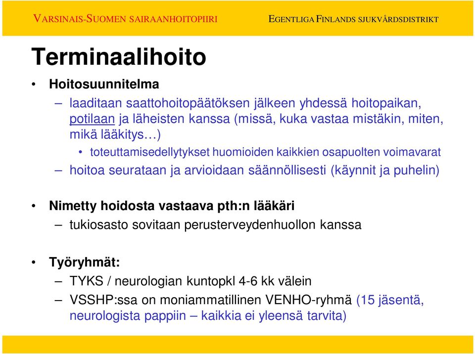 säännöllisesti (käynnit ja puhelin) Nimetty hoidosta vastaava pth:n lääkäri tukiosasto sovitaan perusterveydenhuollon kanssa Työryhmät: