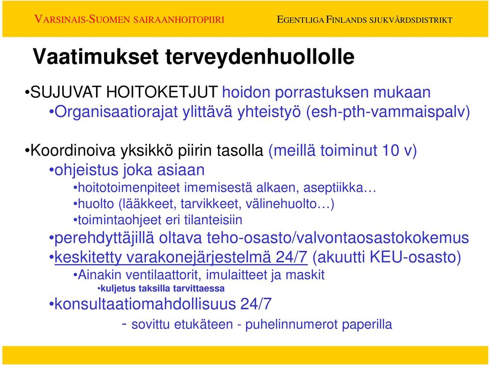 välinehuolto ) toimintaohjeet eri tilanteisiin perehdyttäjillä oltava teho-osasto/valvontaosastokokemus keskitetty varakonejärjestelmä 24/7 (akuutti