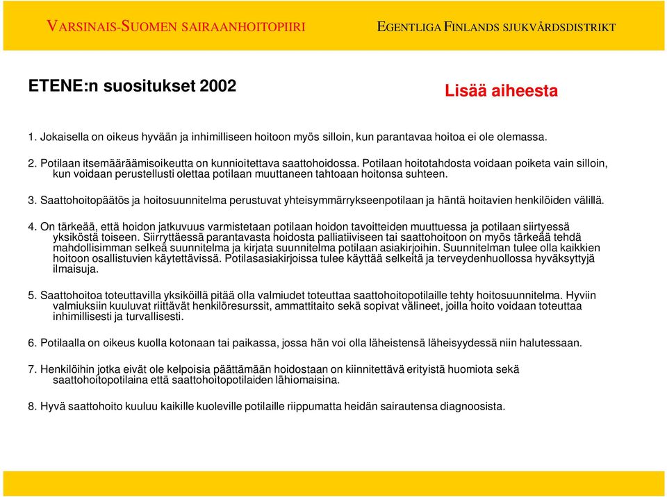 Saattohoitopäätös ja hoitosuunnitelma perustuvat yhteisymmärrykseenpotilaan ja häntä hoitavien henkilöiden välillä. 4.