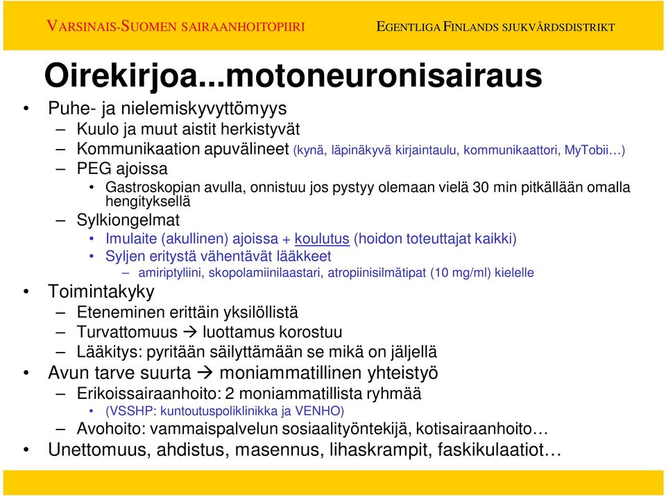 avulla, onnistuu jos pystyy olemaan vielä 30 min pitkällään omalla hengityksellä Sylkiongelmat Imulaite (akullinen) ajoissa + koulutus (hoidon toteuttajat kaikki) Syljen eritystä vähentävät lääkkeet