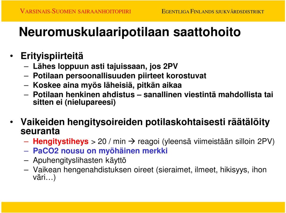 (nielupareesi) Vaikeiden hengitysoireiden potilaskohtaisesti räätälöity seuranta Hengitystiheys > 20 / min reagoi (yleensä