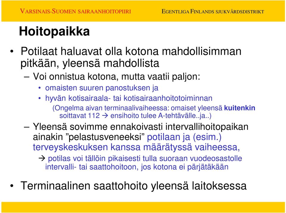 A-tehtävälle..ja..) Yleensä sovimme ennakoivasti intervallihoitopaikan ainakin pelastusveneeksi potilaan ja (esim.