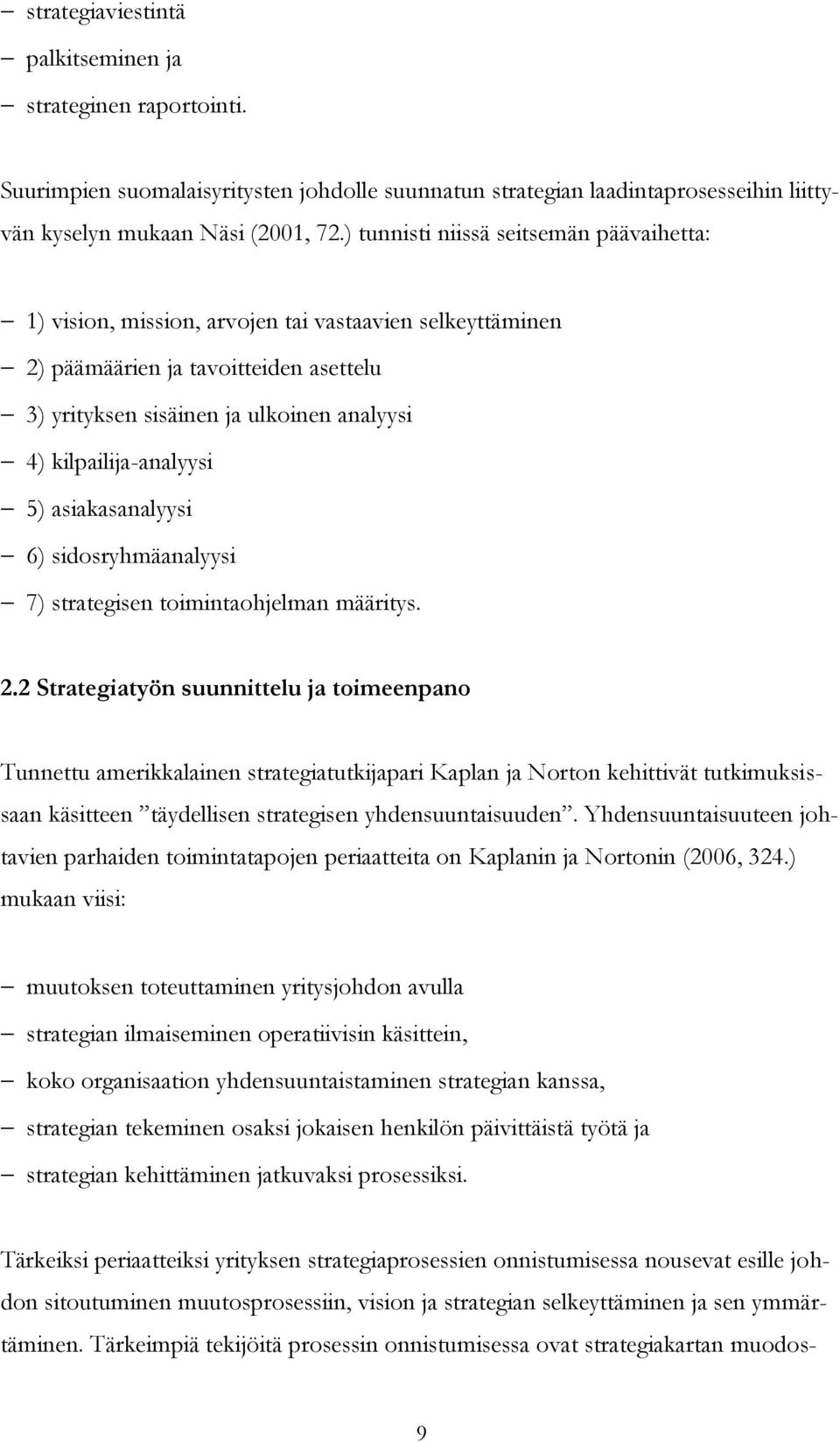 kilpailija-analyysi 5) asiakasanalyysi 6) sidosryhmäanalyysi 7) strategisen toimintaohjelman määritys. 2.