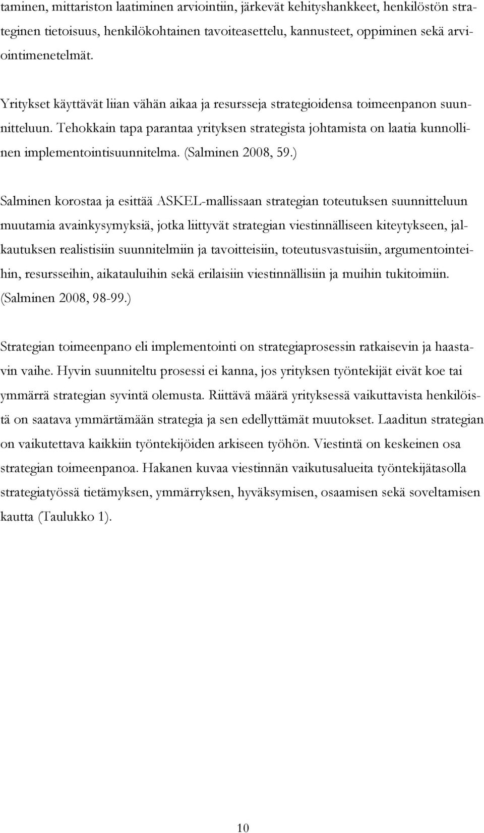 Tehokkain tapa parantaa yrityksen strategista johtamista on laatia kunnollinen implementointisuunnitelma. (Salminen 2008, 59.