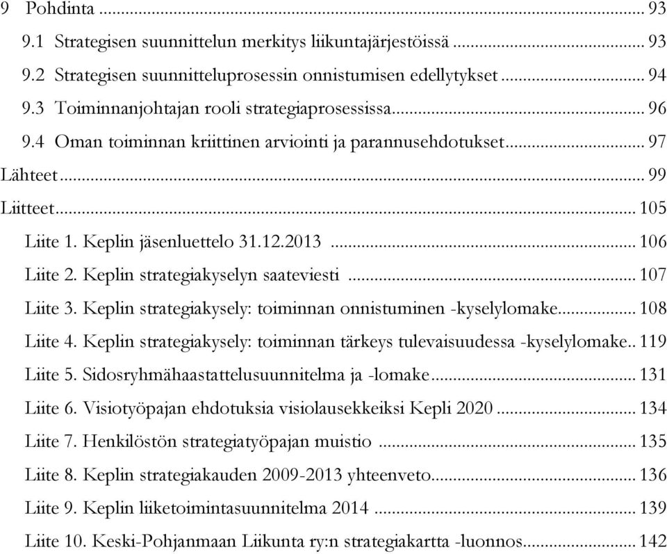 .. 107 Liite 3. Keplin strategiakysely: toiminnan onnistuminen -kyselylomake... 108 Liite 4. Keplin strategiakysely: toiminnan tärkeys tulevaisuudessa -kyselylomake.. 119 Liite 5.