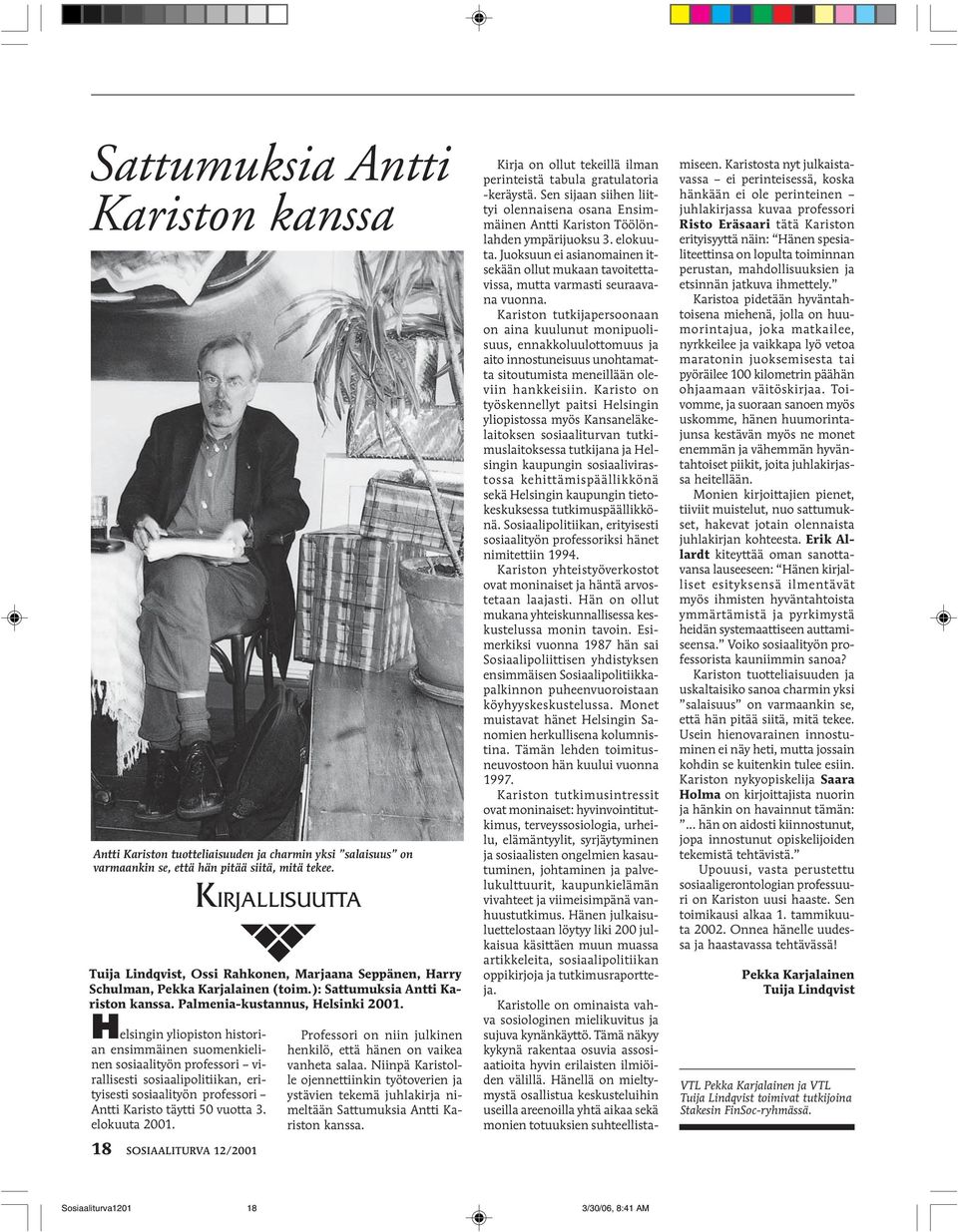 18 SOSIAALITURVA 12/2001 KIRJALLISUUTTA Tuija Lindqvist, Ossi Rahkonen, Marjaana Seppänen, Harry Schulman, Pekka Karjalainen (toim.): Sattumuksia Antti Kariston kanssa.