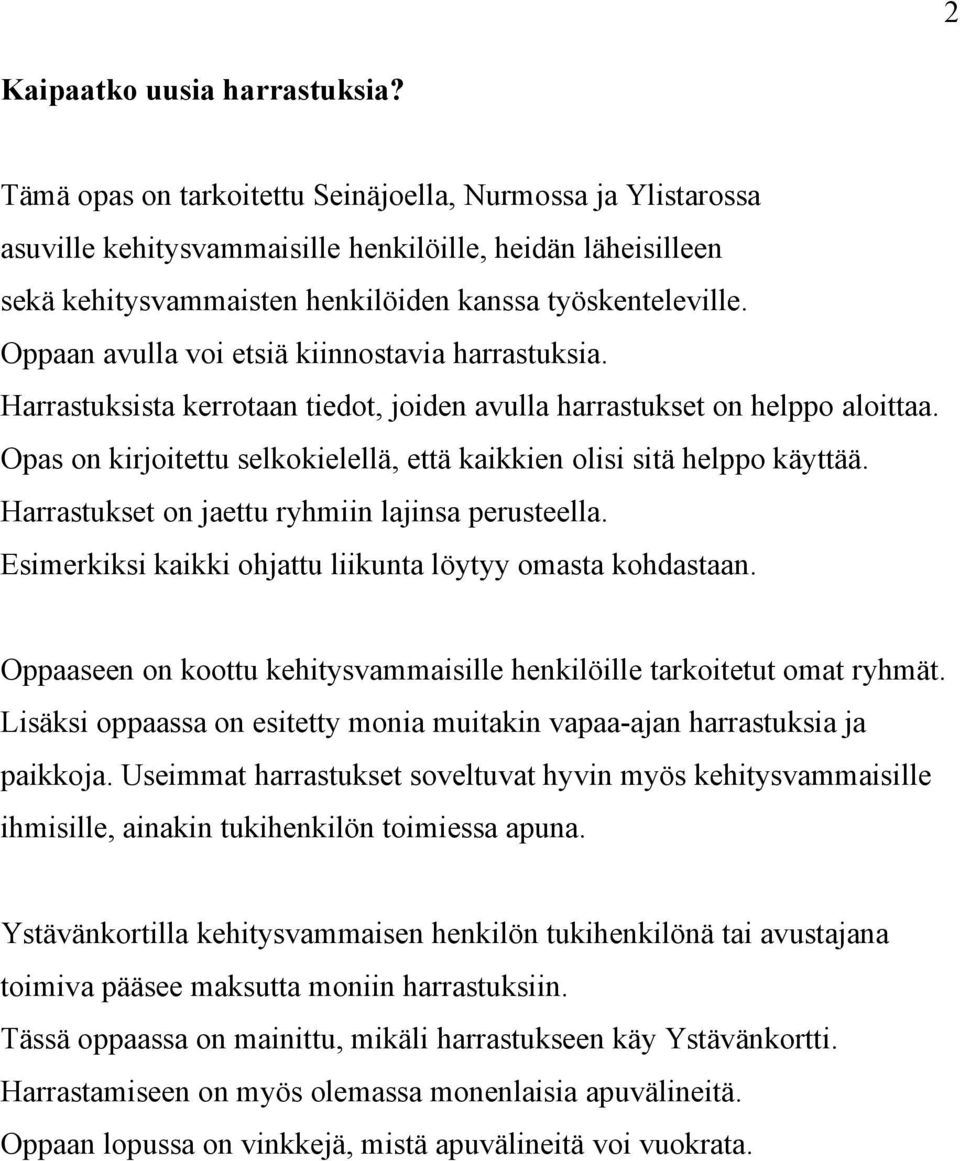 Oppaan avulla voi etsiä kiinnostavia harrastuksia. Harrastuksista kerrotaan tiedot, joiden avulla harrastukset on helppo aloittaa.