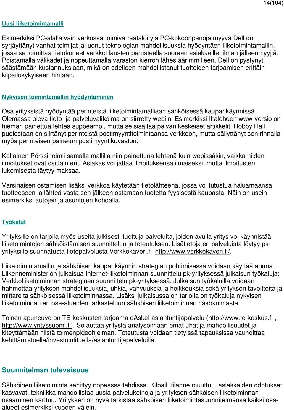 Poistamalla välikädet ja nopeuttamalla varaston kierron lähes äärimmilleen, Dell on pystynyt säästämään kustannuksiaan, mikä on edelleen mahdollistanut tuotteiden tarjoamisen erittäin