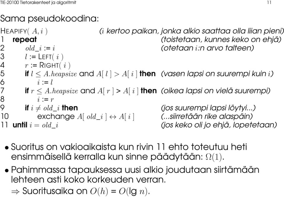 heapsize and A[ r ] > A[ i ] then (oikea lapsi on vielä suurempi) 8 i := r 9 if i old_i then (jos suurempi lapsi löytyi...) 10 exchange A[ old_i ] A[ i ] (.