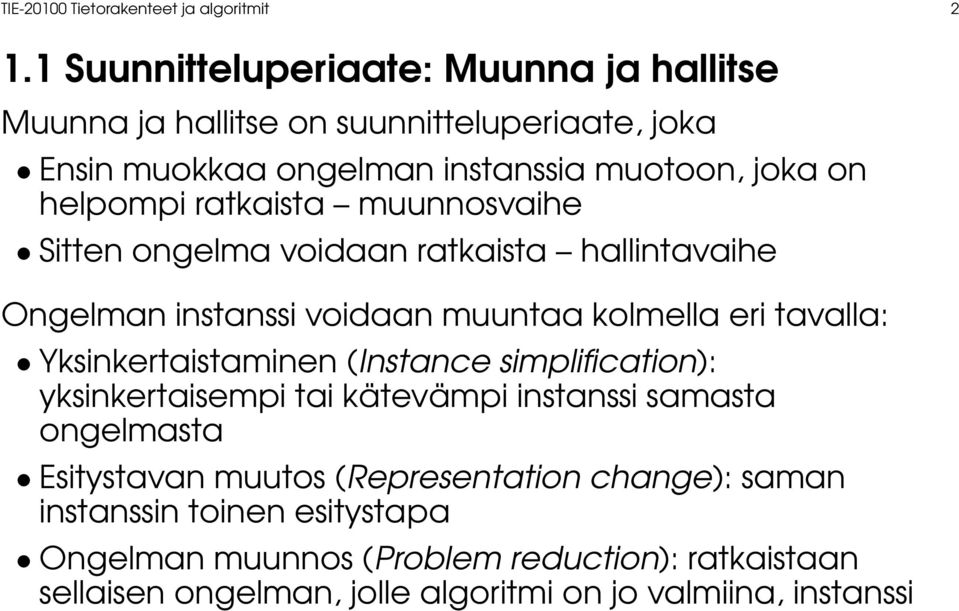 ratkaista muunnosvaihe Sitten ongelma voidaan ratkaista hallintavaihe Ongelman instanssi voidaan muuntaa kolmella eri tavalla: Yksinkertaistaminen