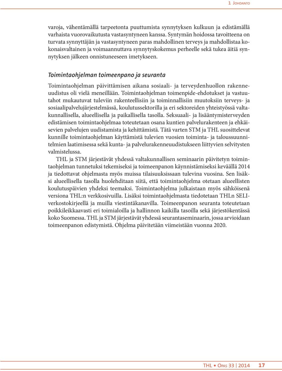 synnytyksen jälkeen onnistuneeseen imetykseen. Toimintaohjelman toimeenpano ja seuranta Toimintaohjelman päivittämisen aikana sosiaali- ja terveydenhuollon rakenneuudistus oli vielä meneillään.