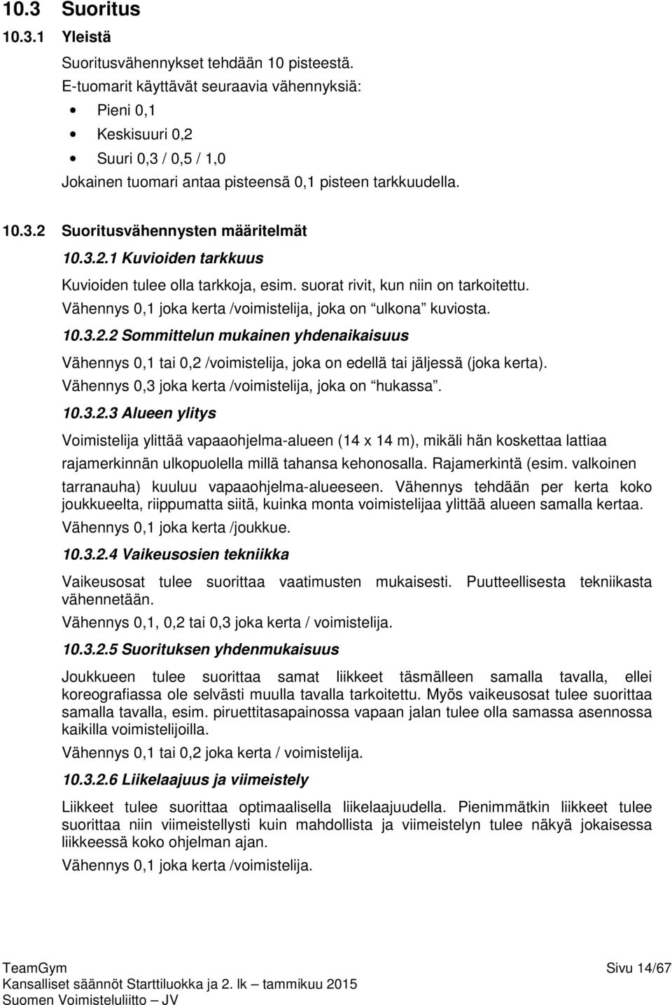 suorat rivit, kun niin on tarkoitettu. Vähennys 0,1 joka kerta /voimistelija, joka on ulkona kuviosta. 10.3.2.