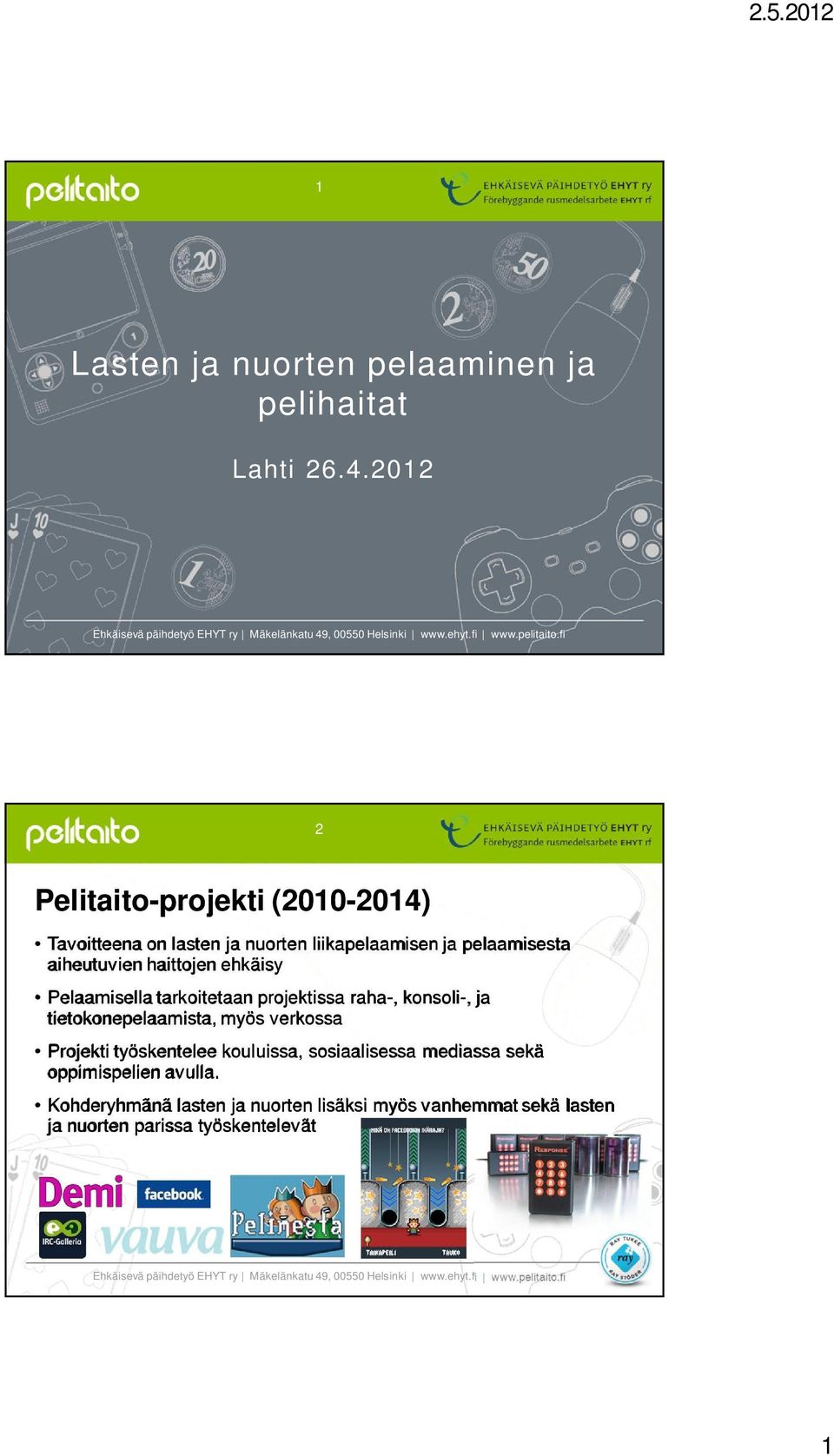 haittojen ehkäisy Pelaamisella tarkoitetaan projektissa raha-, konsoli-, ja tietokonepelaamista, myös verkossa