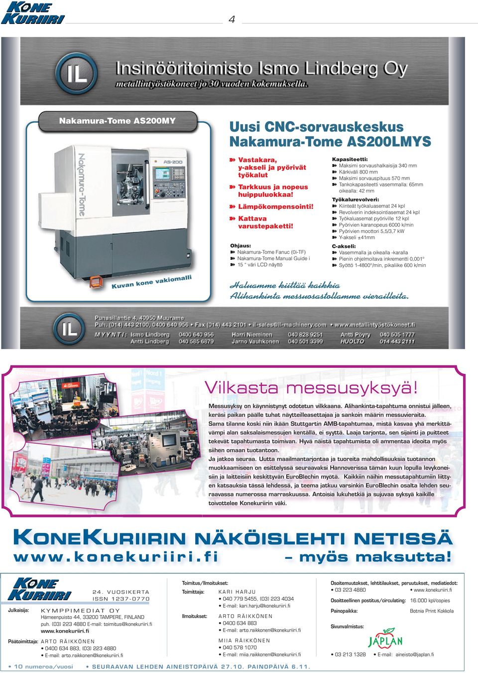 vasemmalla: 65mm oikealla: 42 mm Työkalurevolveri: Kiinteät työkaluasemat 24 kpl Revolverin indeksointiasemat 24 kpl Työkaluasemat pyöriville 12 kpl Pyörivien karanopeus 6000 k/min Pyörivien moottori