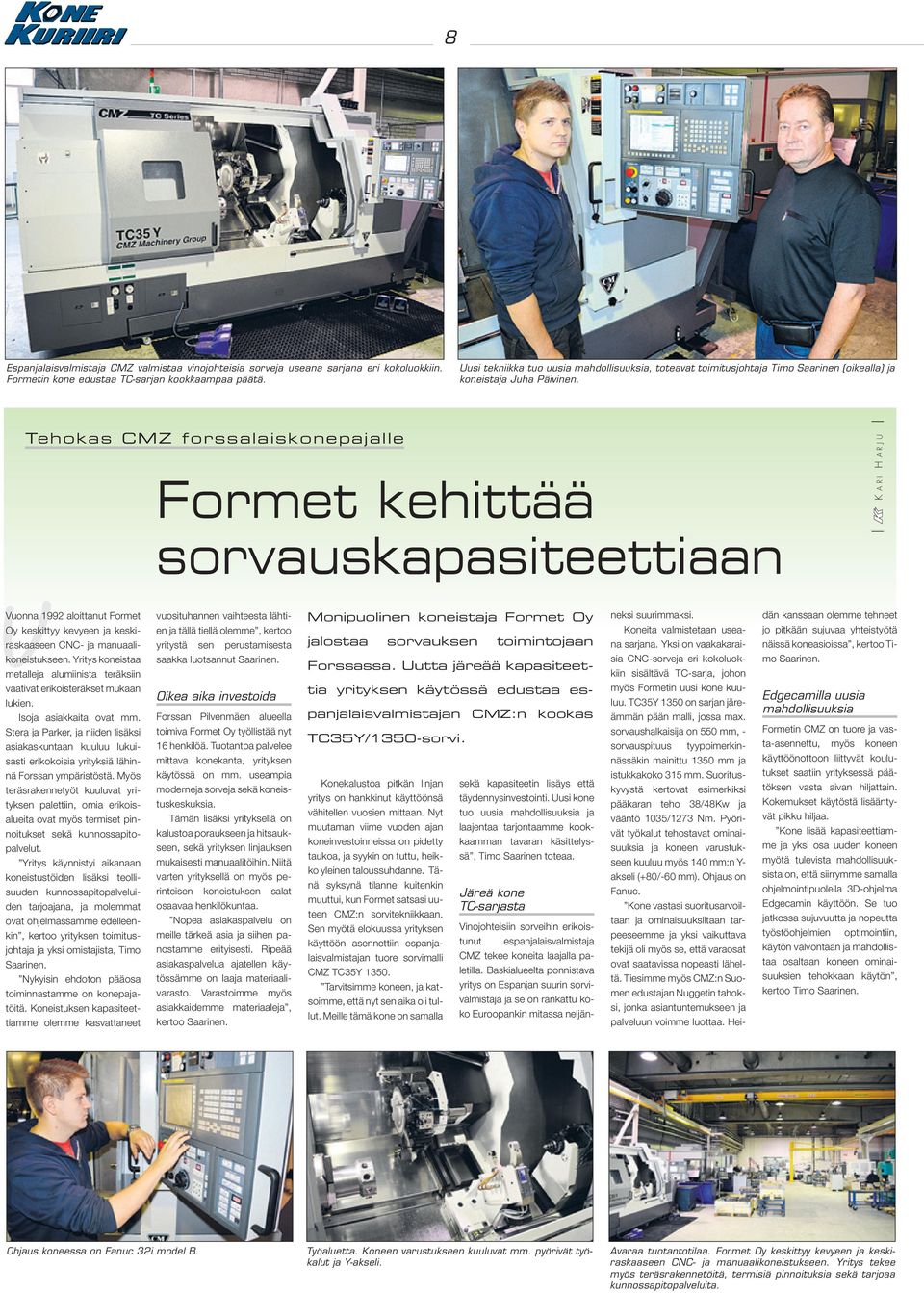 Tehokas CMZ forssalaiskonepajalle vvuonna 1992 aloittanut Formet Oy keskittyy kevyeen ja keskiraskaaseen CNC- ja manuaalikoneistukseen.