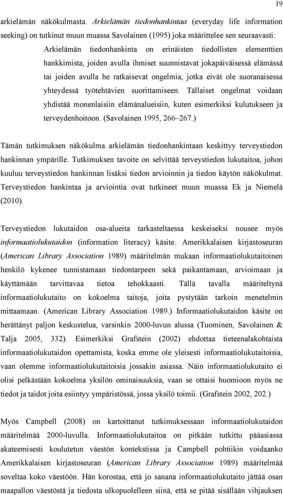 elementtien hankkimista, joiden avulla ihmiset suunnistavat jokapäiväisessä elämässä tai joiden avulla he ratkaisevat ongelmia, jotka eivät ole suoranaisessa yhteydessä työtehtävien suorittamiseen.