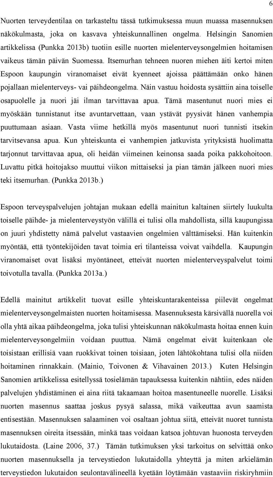 Itsemurhan tehneen nuoren miehen äiti kertoi miten Espoon kaupungin viranomaiset eivät kyenneet ajoissa päättämään onko hänen pojallaan mielenterveys- vai päihdeongelma.