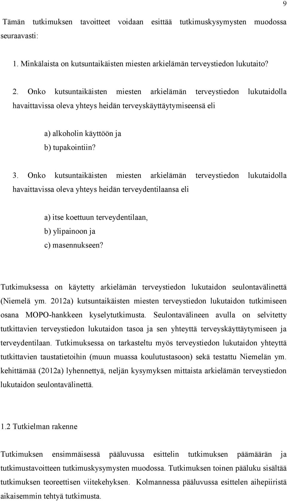 Onko kutsuntaikäisten miesten arkielämän terveystiedon lukutaidolla havaittavissa oleva yhteys heidän terveydentilaansa eli a) itse koettuun terveydentilaan, b) ylipainoon ja c) masennukseen?