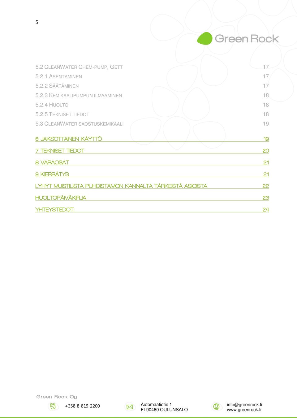 3 CLEANWATER SAOSTUSKEMIKAALI 19 6 JAKSOTTAINEN KÄYTTÖ 19 7 TEKNISET TIEDOT 20 8 VARAOSAT