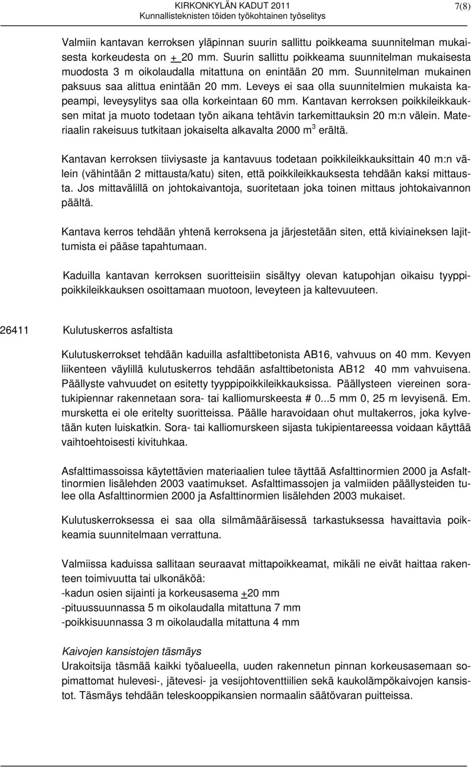 Leveys ei saa olla suunnitelmien mukaista kapeampi, leveysylitys saa olla korkeintaan 60 mm.