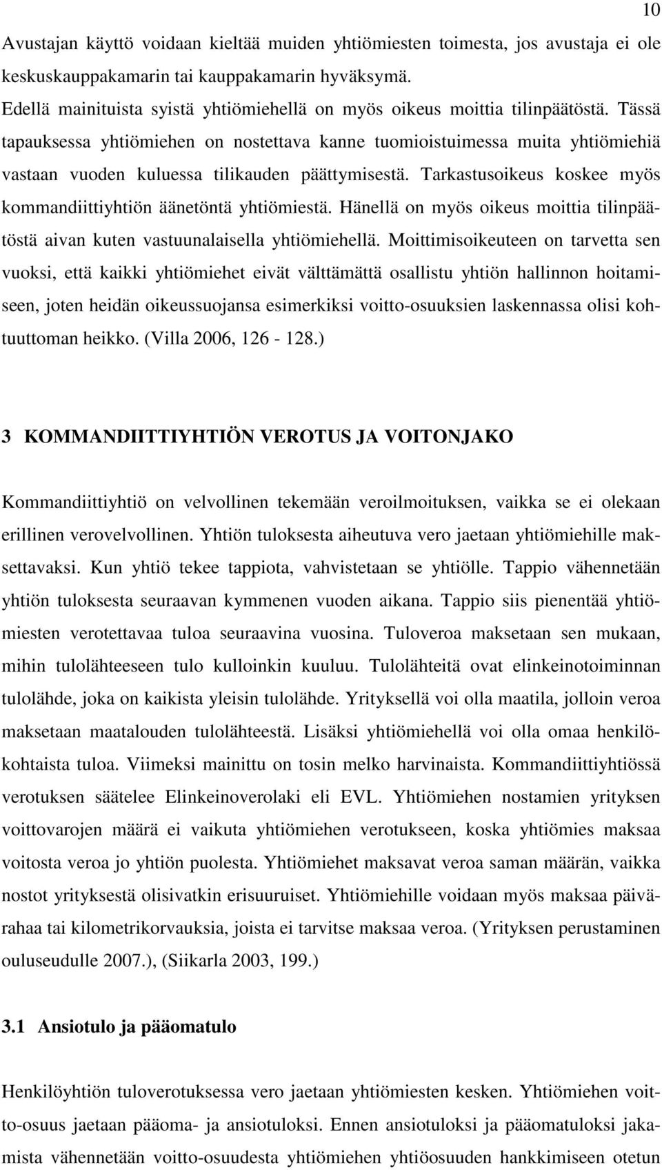 Tässä tapauksessa yhtiömiehen on nostettava kanne tuomioistuimessa muita yhtiömiehiä vastaan vuoden kuluessa tilikauden päättymisestä.