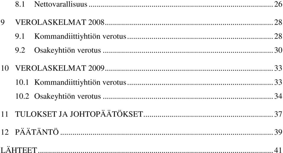 .. 30 10 VEROLASKELMAT 2009... 33 10.1 Kommandiittiyhtiön verotus.