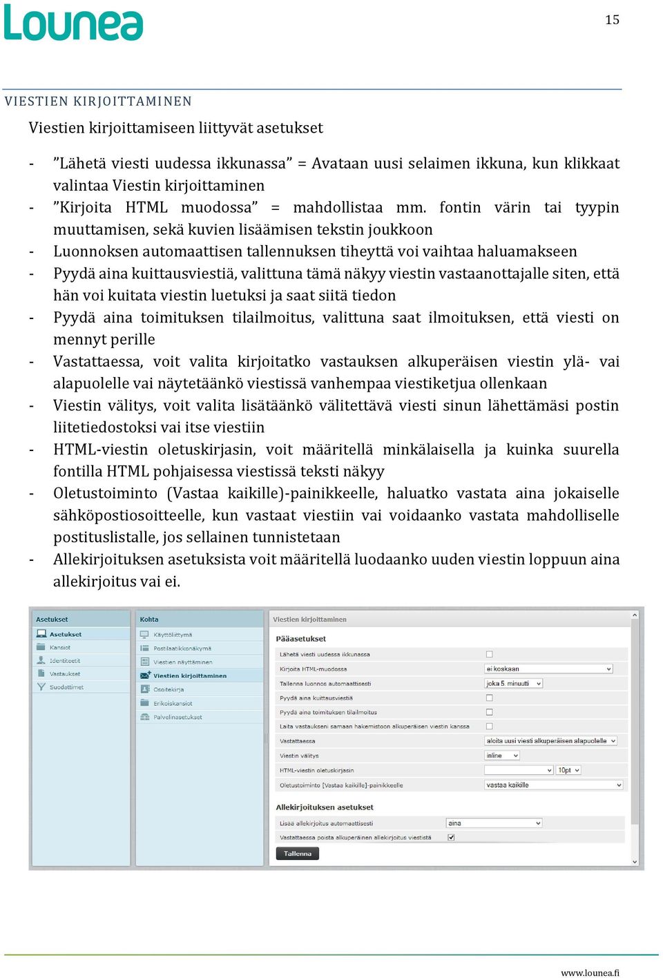 fontin värin tai tyypin muuttamisen, sekä kuvien lisäämisen tekstin joukkoon - Luonnoksen automaattisen tallennuksen tiheyttä voi vaihtaa haluamakseen - Pyydä aina kuittausviestiä, valittuna tämä