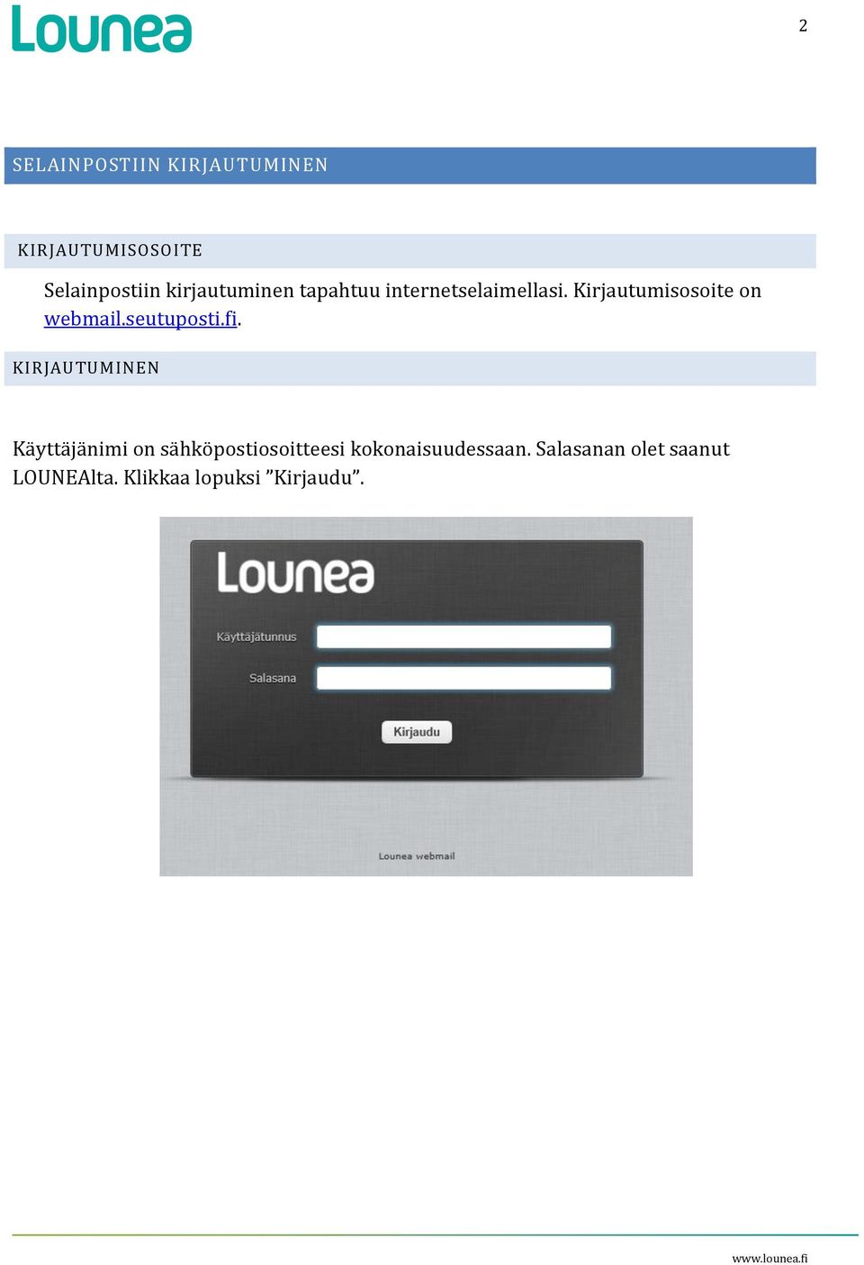 Kirjautumisosoite on webmail.seutuposti.fi.