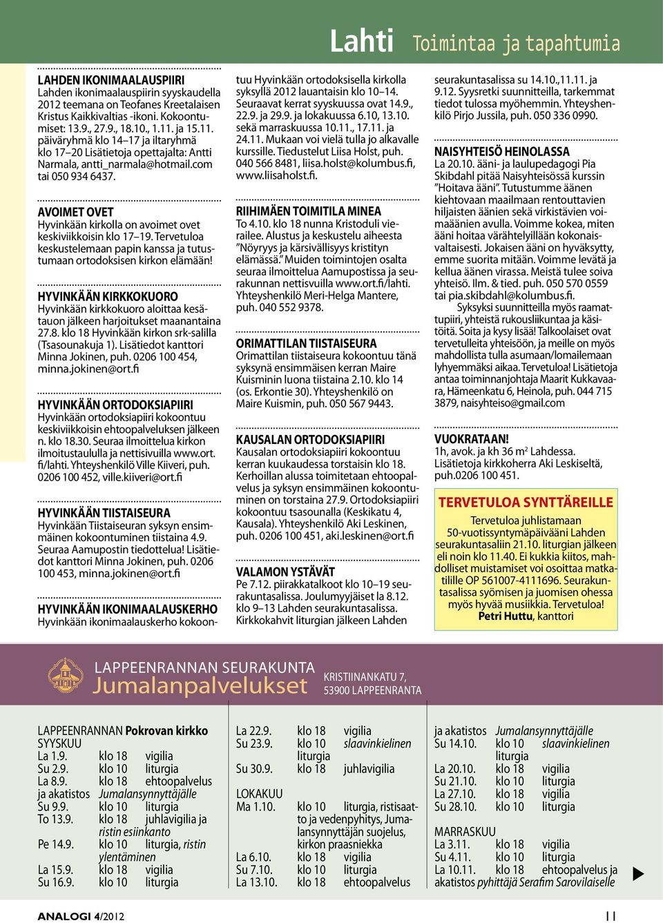 AVOIMET OVET Hyvinkään kirkolla on avoimet ovet keskiviikkoisin klo 17 19. Tervetuloa keskustelemaan papin kanssa ja tutustumaan ortodoksisen kirkon elämään!